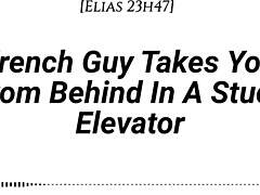 A French guy takes you from behind in a stuck elevator, whispering dirty talk with real accent.